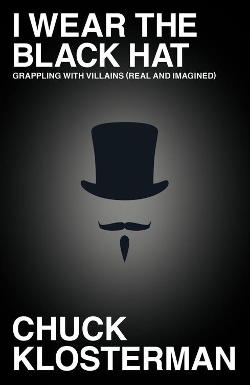 I Wear the Black Hat: Grappling with villains (real and imagined)