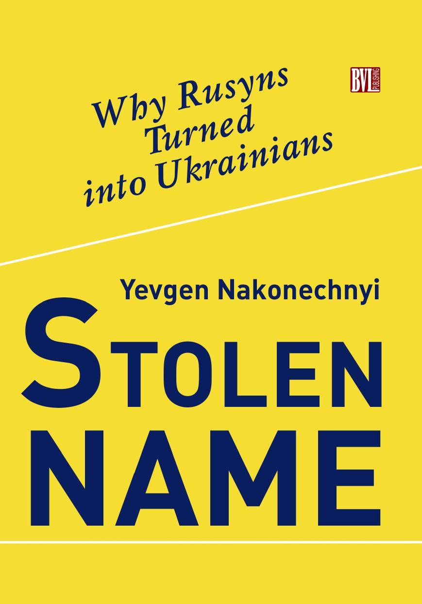 Stolen Name. Why Rusyns Turned into Ukrainians